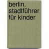 Berlin. Stadtführer für Kinder door Joscha Remus