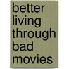 Better Living Through Bad Movies door Sheri Zollinger