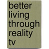 Better Living Through Reality Tv door Laurie Ouellette