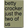 Betty Crocker Just the Two of Us door null Betty Crocker Editors