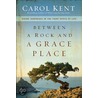 Between A Rock And A Grace Place door Carol Kent