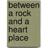 Between A Rock And A Heart Place door Natale Stenzel