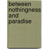Between Nothingness and Paradise door Gerhart Niemeyer