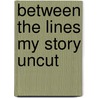 Between The Lines My Story Uncut door Onbekend