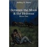 Between The Moon And The Heavens door Ashley N. Doute