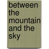 Between The Mountain And The Sky door Raul A. Sandoval