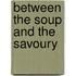 Between The Soup And The Savoury