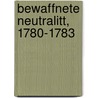 Bewaffnete Neutralitt, 1780-1783 by Carl Bergbohm