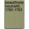 Bewaffnete Neutralitt, 1780-1783 door Carl Bergbohm