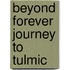 Beyond Forever Journey To Tulmic
