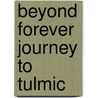 Beyond Forever Journey To Tulmic door Richard S. Lucas