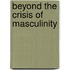 Beyond The Crisis Of Masculinity