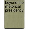 Beyond The Rhetorical Presidency by Medhurst-M