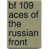 Bf 109 Aces Of The Russian Front by John Weal
