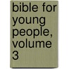 Bible for Young People, Volume 3 by Philip Henry Wicksteed
