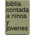 Biblia Contada a Ninos y Jovenes