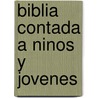 Biblia Contada a Ninos y Jovenes by Bonum