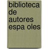 Biblioteca De Autores Espa Oles by . Anonymous