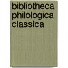 Bibliotheca Philologica Classica by Unknown
