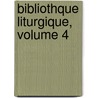 Bibliothque Liturgique, Volume 4 door Onbekend