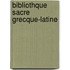 Bibliothque Sacre Grecque-Latine