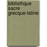 Bibliothque Sacre Grecque-Latine door Jean Emmanuel Charles Nodier