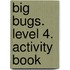 Big Bugs. Level 4. Activity Book