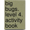 Big Bugs. Level 4. Activity Book door Elisenda Papiol