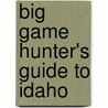Big Game Hunter's Guide to Idaho door Ron Spomer