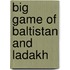 Big Game of Baltistan and Ladakh