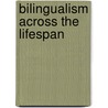 Bilingualism Across The Lifespan by Unknown