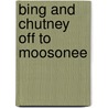 Bing And Chutney Off To Moosonee by Andrea Wayne-Von Konigslow