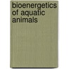 Bioenergetics Of Aquatic Animals by Jennifer J. Watson