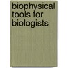 Biophysical Tools For Biologists door John J. Correia