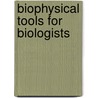 Biophysical Tools For Biologists by John J. Correia