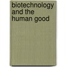 Biotechnology and the Human Good door Edmund D. Pellegrino