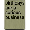 Birthdays Are A Serious Business door Karen Wallace