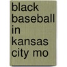 Black Baseball in Kansas City Mo by Sammy Miller