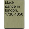 Black Dance In London, 1730-1850 by Rodreguez King-Dorset