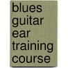 Blues Guitar Ear Training Course door Onbekend