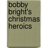 Bobby Bright's Christmas Heroics door John R. Brooks
