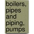 Boilers, Pipes And Piping, Pumps