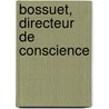 Bossuet, Directeur de Conscience by Unknown