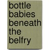 Bottle Babies Beneath The Belfry door James P. Bailey