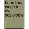 Bourdieus Wege in die Soziologie by Franz Schultheis