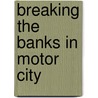 Breaking The Banks In Motor City door Darwyn H. Lumley