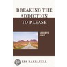 Breaking the Addiction to Please door Les Barbanell
