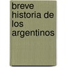 Breve Historia de Los Argentinos door Felix Luna