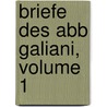 Briefe Des Abb Galiani, Volume 1 by Louise Florence Ptronille Tard Epinay