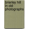 Brierley Hill In Old Photographs door Ned Williams